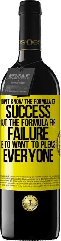 39,95 € Free Shipping | Red Wine RED Edition MBE Reserve I don't know the formula for success, but the formula for failure is to want to please everyone Yellow Label. Customizable label Reserve 12 Months Harvest 2016 Tempranillo