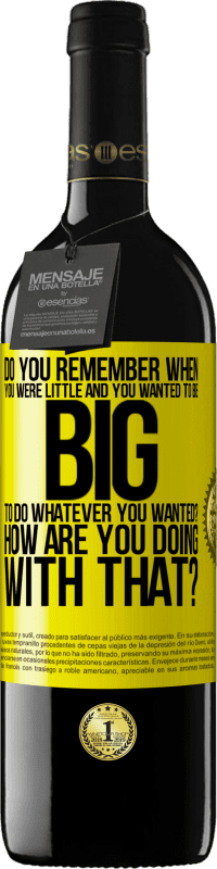 39,95 € | Red Wine RED Edition MBE Reserve do you remember when you were little and you wanted to be big to do whatever you wanted? How are you doing with that? Yellow Label. Customizable label Reserve 12 Months Harvest 2015 Tempranillo