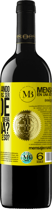 «¿Te acuerdas cuando eras pequeño y querías ser grande para hacer lo que te diera la gana? ¿Qué tal vas con eso?» Edición RED MBE Reserva