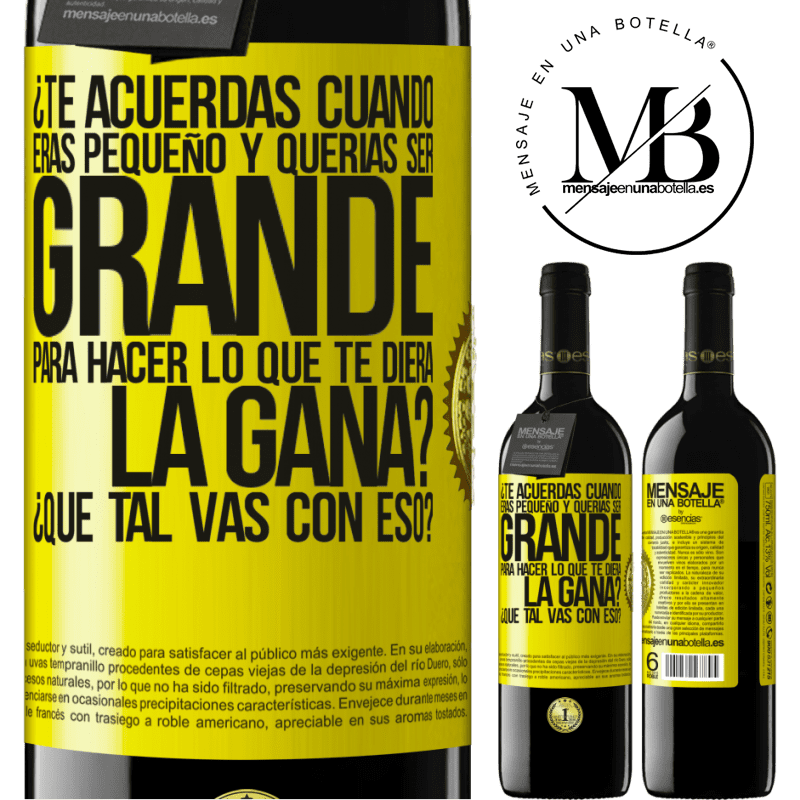 39,95 € Envío gratis | Vino Tinto Edición RED MBE Reserva ¿Te acuerdas cuando eras pequeño y querías ser grande para hacer lo que te diera la gana? ¿Qué tal vas con eso? Etiqueta Amarilla. Etiqueta personalizable Reserva 12 Meses Cosecha 2015 Tempranillo