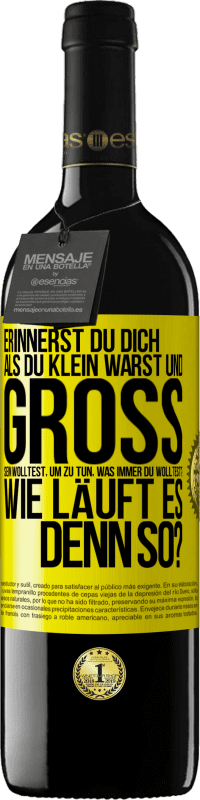 39,95 € Kostenloser Versand | Rotwein RED Ausgabe MBE Reserve Erinnerst du dich, als du klein warst und groß sein wolltest, um zu tun, was immer du wolltest? Wie läuft es denn so? Gelbes Etikett. Anpassbares Etikett Reserve 12 Monate Ernte 2016 Tempranillo