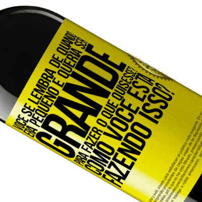 Expressões Únicas e Pessoais. «você se lembra de quando era pequeno e queria ser grande para fazer o que quisesse? Como você está fazendo isso?» Edição RED MBE Reserva