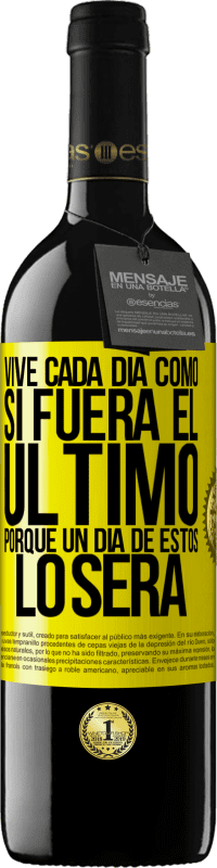 39,95 € Envío gratis | Vino Tinto Edición RED MBE Reserva Vive cada día como si fuera el último, porque un día de estos lo será Etiqueta Amarilla. Etiqueta personalizable Reserva 12 Meses Cosecha 2016 Tempranillo