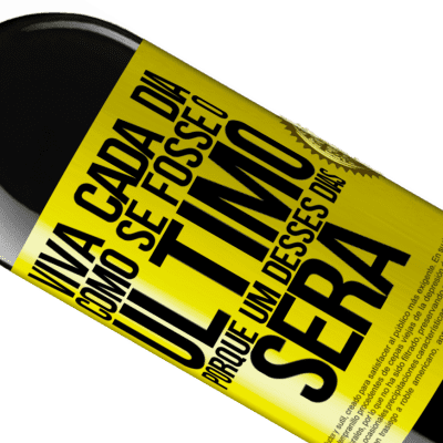 Expressões Únicas e Pessoais. «Viva cada dia como se fosse o último, porque um desses dias será» Edição RED MBE Reserva