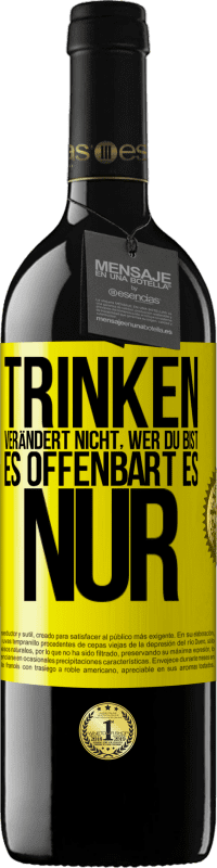 «Trinken verändert nicht, wer du bist, es offenbart es nur» RED Ausgabe MBE Reserve