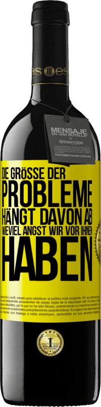 39,95 € | Rotwein RED Ausgabe MBE Reserve Die Größe der Probleme hängt davon ab, wieviel Angst wir vor ihnen haben Gelbes Etikett. Anpassbares Etikett Reserve 12 Monate Ernte 2015 Tempranillo