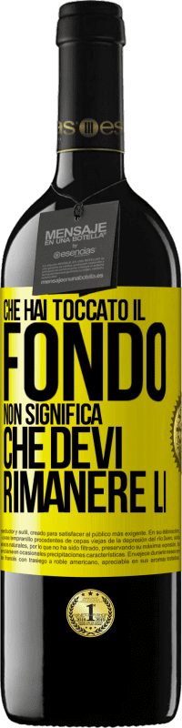 39,95 € | Vino rosso Edizione RED MBE Riserva Che hai toccato il fondo non significa che devi rimanere lì Etichetta Gialla. Etichetta personalizzabile Riserva 12 Mesi Raccogliere 2015 Tempranillo