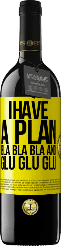 «I have a plan: Bla Bla Bla and Glu Glu Glu» RED Edition MBE Reserve