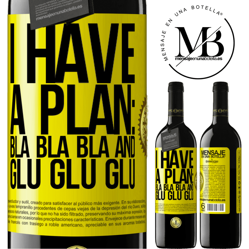 39,95 € Free Shipping | Red Wine RED Edition MBE Reserve I have a plan: Bla Bla Bla and Glu Glu Glu Yellow Label. Customizable label Reserve 12 Months Harvest 2015 Tempranillo