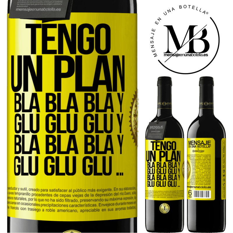 39,95 € Envío gratis | Vino Tinto Edición RED MBE Reserva Tengo un plan: Bla Bla Bla y Glu Glu Glu Etiqueta Amarilla. Etiqueta personalizable Reserva 12 Meses Cosecha 2015 Tempranillo