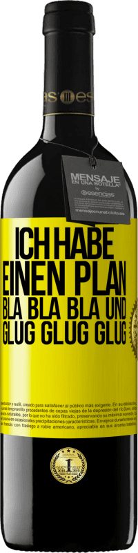 39,95 € | Rotwein RED Ausgabe MBE Reserve Ich habe einen plan: Bla Bla Bla und Glug Glug Glug Gelbes Etikett. Anpassbares Etikett Reserve 12 Monate Ernte 2014 Tempranillo