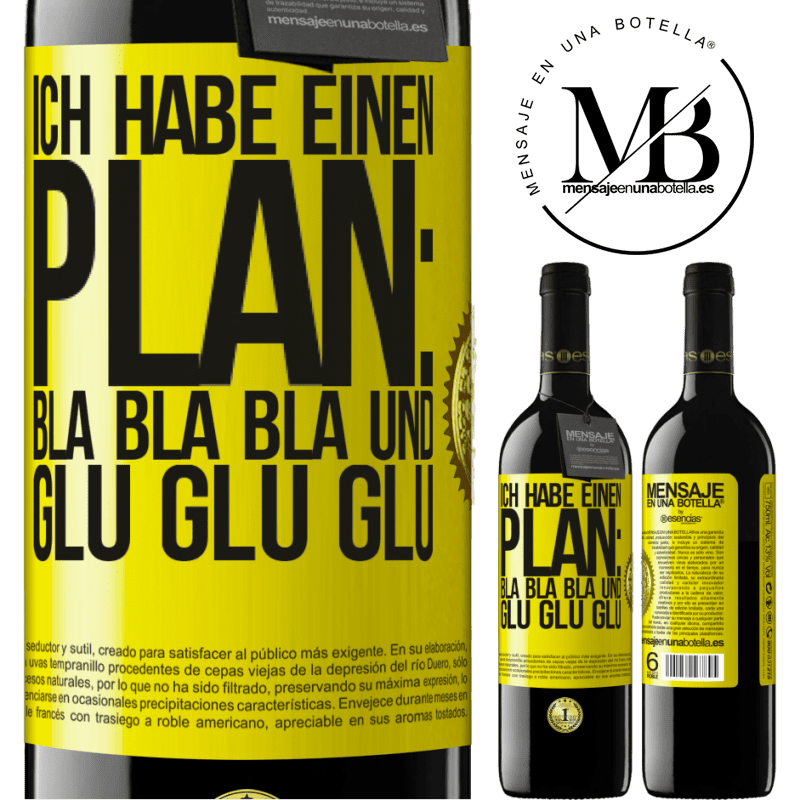 39,95 € Kostenloser Versand | Rotwein RED Ausgabe MBE Reserve Ich habe einen plan: Bla Bla Bla und Glug Glug Glug Gelbes Etikett. Anpassbares Etikett Reserve 12 Monate Ernte 2015 Tempranillo