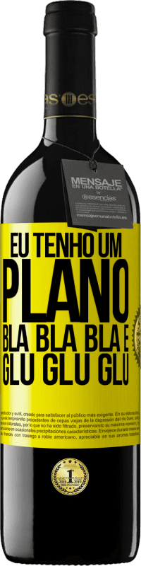 39,95 € Envio grátis | Vinho tinto Edição RED MBE Reserva Eu tenho um plano: Bla Bla Bla e Glu Glu Glu Etiqueta Amarela. Etiqueta personalizável Reserva 12 Meses Colheita 2016 Tempranillo