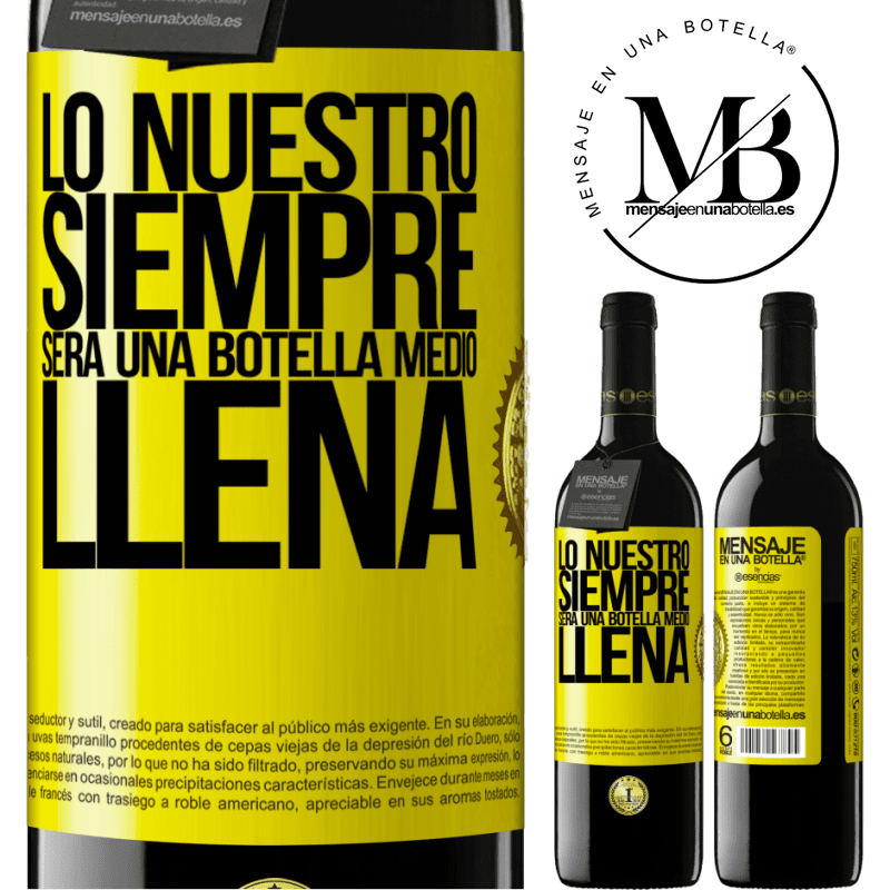 39,95 € Envío gratis | Vino Tinto Edición RED MBE Reserva Lo nuestro siempre será una botella medio llena Etiqueta Amarilla. Etiqueta personalizable Reserva 12 Meses Cosecha 2014 Tempranillo