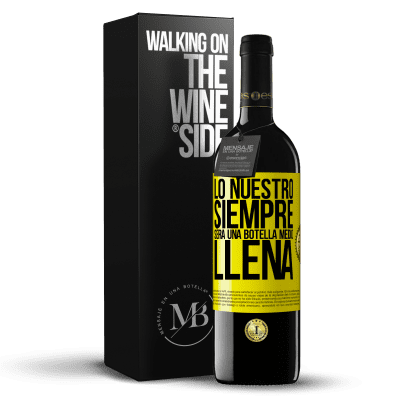 «Lo nuestro siempre será una botella medio llena» Edición RED MBE Reserva
