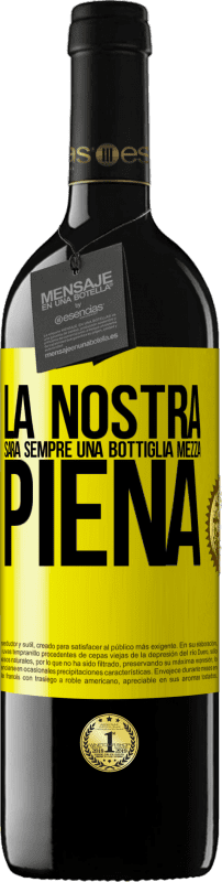 39,95 € | Vino rosso Edizione RED MBE Riserva La nostra sarà sempre una bottiglia mezza piena Etichetta Gialla. Etichetta personalizzabile Riserva 12 Mesi Raccogliere 2014 Tempranillo