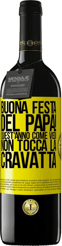 39,95 € | Vino rosso Edizione RED MBE Riserva Buona festa del papà! Quest'anno, come vedi, non tocca la cravatta Etichetta Gialla. Etichetta personalizzabile Riserva 12 Mesi Raccogliere 2014 Tempranillo