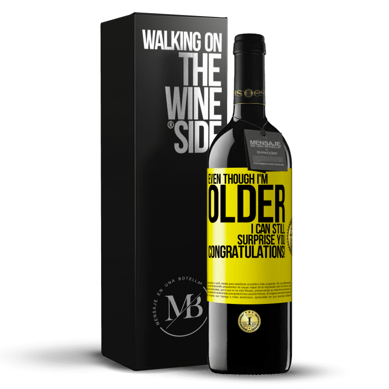 39,95 € Free Shipping | Red Wine RED Edition MBE Reserve Even though I'm older, I can still surprise you. Congratulations! Yellow Label. Customizable label Reserve 12 Months Harvest 2014 Tempranillo