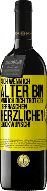 39,95 € | Rotwein RED Ausgabe MBE Reserve Auch wenn ich älter bin, kann ich dich trotzdem überraschen. Herzlichen Glückwunsch! Gelbes Etikett. Anpassbares Etikett Reserve 12 Monate Ernte 2014 Tempranillo