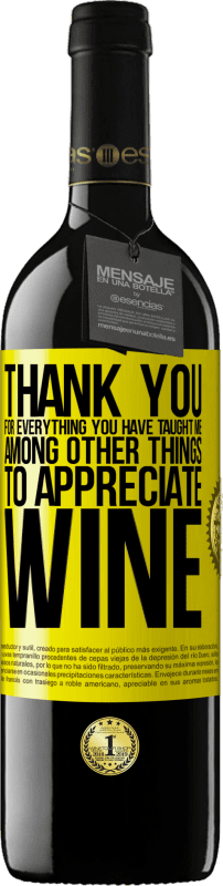 39,95 € | Red Wine RED Edition MBE Reserve Thank you for everything you have taught me, among other things, to appreciate wine Yellow Label. Customizable label Reserve 12 Months Harvest 2014 Tempranillo
