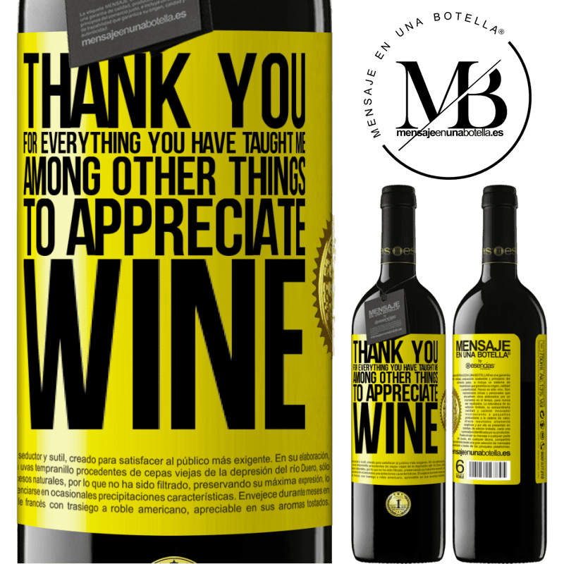 39,95 € Free Shipping | Red Wine RED Edition MBE Reserve Thank you for everything you have taught me, among other things, to appreciate wine Yellow Label. Customizable label Reserve 12 Months Harvest 2014 Tempranillo