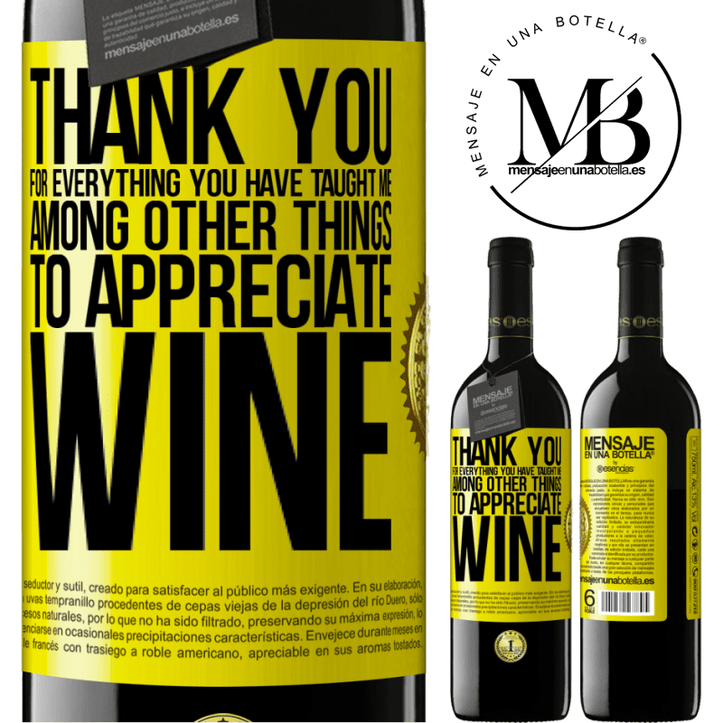 39,95 € Free Shipping | Red Wine RED Edition MBE Reserve Thank you for everything you have taught me, among other things, to appreciate wine Yellow Label. Customizable label Reserve 12 Months Harvest 2016 Tempranillo