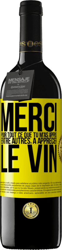 39,95 € | Vin rouge Édition RED MBE Réserve Merci pour tout ce que tu m'as appris entre autres, à apprécier le vin Étiquette Jaune. Étiquette personnalisable Réserve 12 Mois Récolte 2016 Tempranillo