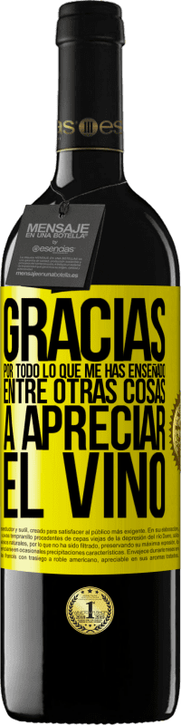 39,95 € Envío gratis | Vino Tinto Edición RED MBE Reserva Gracias por todo lo que me has enseñado, entre otras cosas, a apreciar el vino Etiqueta Amarilla. Etiqueta personalizable Reserva 12 Meses Cosecha 2016 Tempranillo