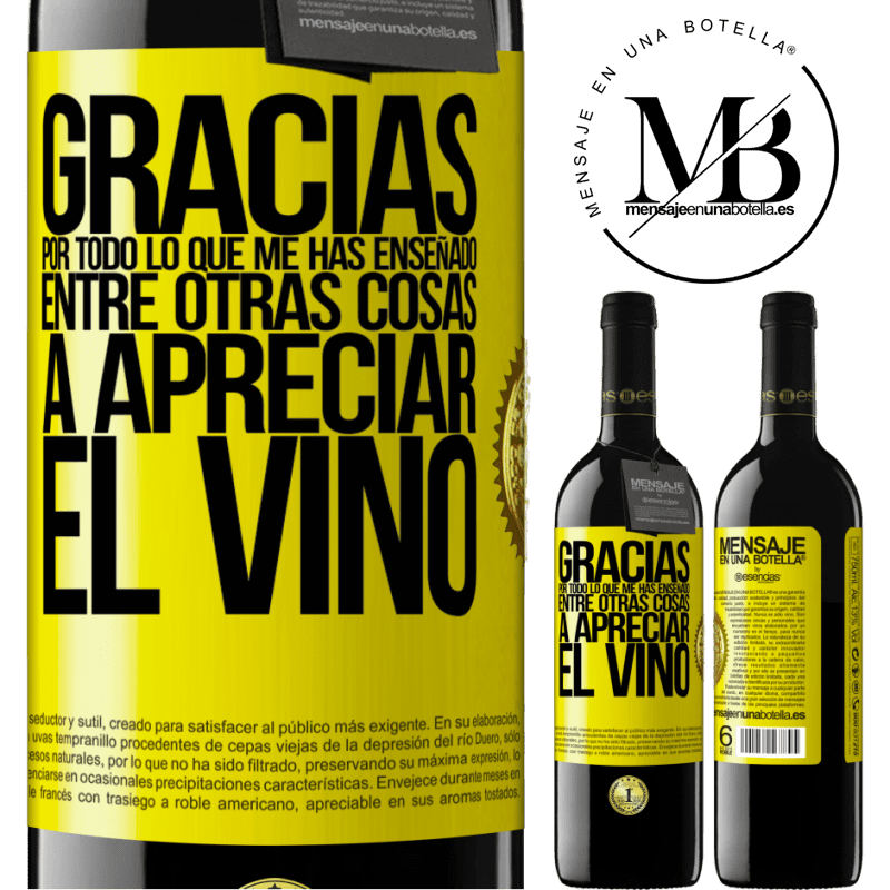 39,95 € Envío gratis | Vino Tinto Edición RED MBE Reserva Gracias por todo lo que me has enseñado, entre otras cosas, a apreciar el vino Etiqueta Amarilla. Etiqueta personalizable Reserva 12 Meses Cosecha 2014 Tempranillo