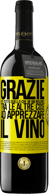 39,95 € Spedizione Gratuita | Vino rosso Edizione RED MBE Riserva Grazie per tutto quello che mi hai insegnato, tra le altre cose, ad apprezzare il vino Etichetta Gialla. Etichetta personalizzabile Riserva 12 Mesi Raccogliere 2016 Tempranillo