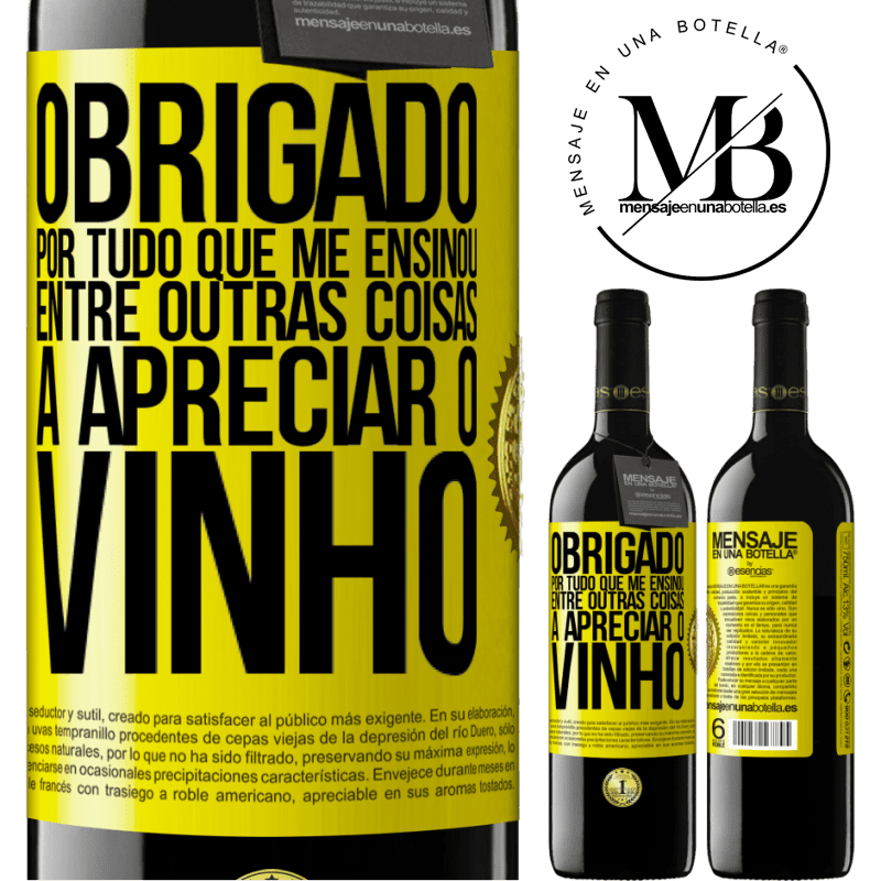 39,95 € Envio grátis | Vinho tinto Edição RED MBE Reserva Obrigado por tudo que me ensinou, entre outras coisas, a apreciar o vinho Etiqueta Amarela. Etiqueta personalizável Reserva 12 Meses Colheita 2016 Tempranillo