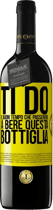 Spedizione Gratuita | Vino rosso Edizione RED MBE Riserva Ti do il buon tempo che passeremo a bere questa bottiglia Etichetta Gialla. Etichetta personalizzabile Riserva 12 Mesi Raccogliere 2014 Tempranillo