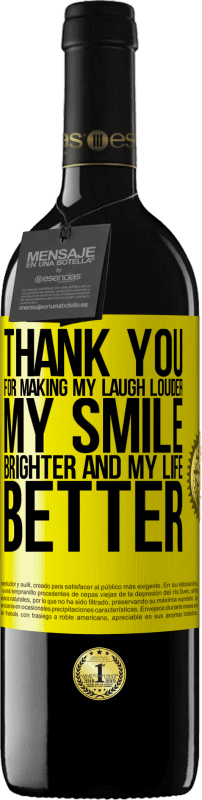39,95 € | Red Wine RED Edition MBE Reserve Thank you for making my laugh louder, my smile brighter and my life better Yellow Label. Customizable label Reserve 12 Months Harvest 2014 Tempranillo