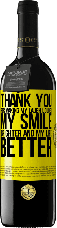 39,95 € Free Shipping | Red Wine RED Edition MBE Reserve Thank you for making my laugh louder, my smile brighter and my life better Yellow Label. Customizable label Reserve 12 Months Harvest 2016 Tempranillo
