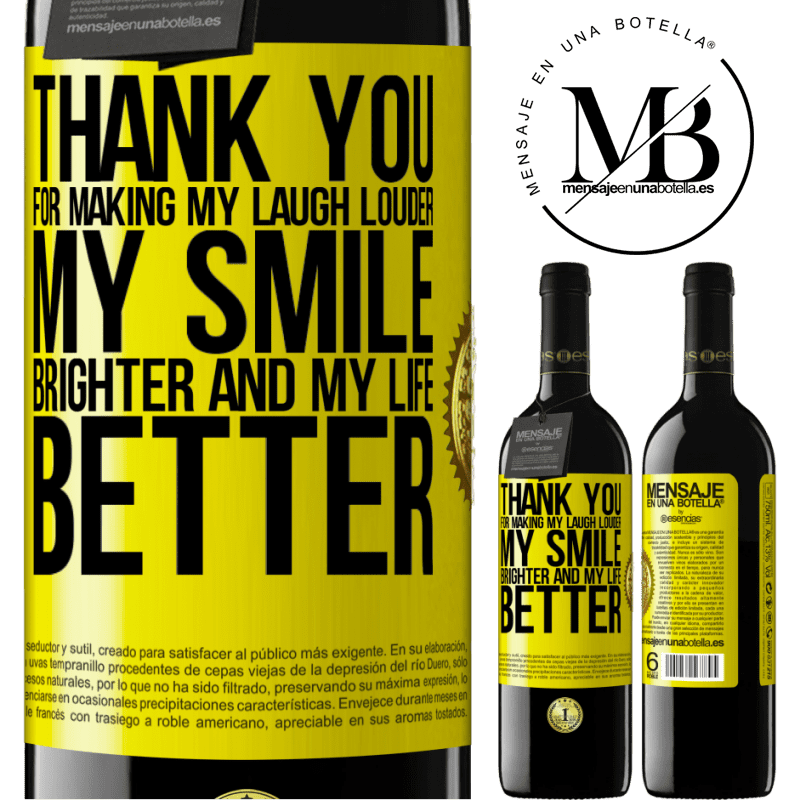 39,95 € Free Shipping | Red Wine RED Edition MBE Reserve Thank you for making my laugh louder, my smile brighter and my life better Yellow Label. Customizable label Reserve 12 Months Harvest 2014 Tempranillo