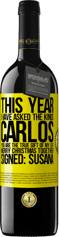 Free Shipping | Red Wine RED Edition MBE Reserve This year I have asked the kings. Carlos, you are the true gift of my life. Merry Christmas together. Signed: Susana Yellow Label. Customizable label Reserve 12 Months Harvest 2014 Tempranillo