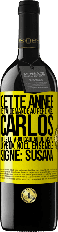 39,95 € Envoi gratuit | Vin rouge Édition RED MBE Réserve Cette année je t'ai demandé au Père Noël. Carlos tu es le vrai cadeau de ma vie. Joyeux Noël ensemble. Signé: Susana Étiquette Jaune. Étiquette personnalisable Réserve 12 Mois Récolte 2016 Tempranillo