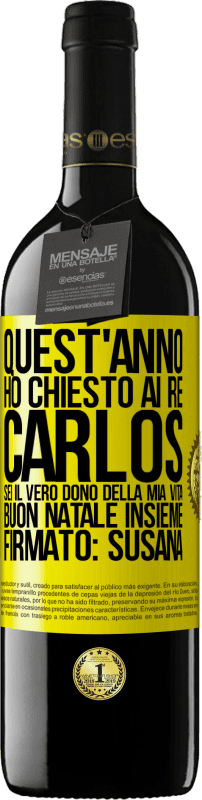 39,95 € | Vino rosso Edizione RED MBE Riserva Quest'anno ho chiesto ai re. Carlos, sei il vero dono della mia vita. Buon Natale insieme. Firmato: Susana Etichetta Gialla. Etichetta personalizzabile Riserva 12 Mesi Raccogliere 2015 Tempranillo