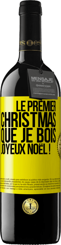 39,95 € | Vin rouge Édition RED MBE Réserve Le premier christmas que je bois, Joyeux Noël ! Étiquette Jaune. Étiquette personnalisable Réserve 12 Mois Récolte 2016 Tempranillo