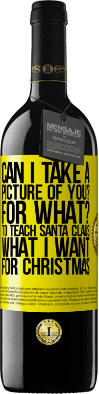 39,95 € | Red Wine RED Edition MBE Reserve Can I take a picture of you? For what? To teach Santa Claus what I want for Christmas Yellow Label. Customizable label Reserve 12 Months Harvest 2014 Tempranillo