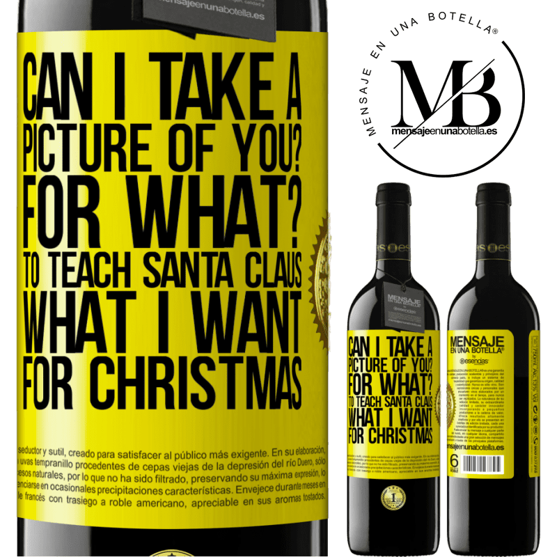 39,95 € Free Shipping | Red Wine RED Edition MBE Reserve Can I take a picture of you? For what? To teach Santa Claus what I want for Christmas Yellow Label. Customizable label Reserve 12 Months Harvest 2014 Tempranillo