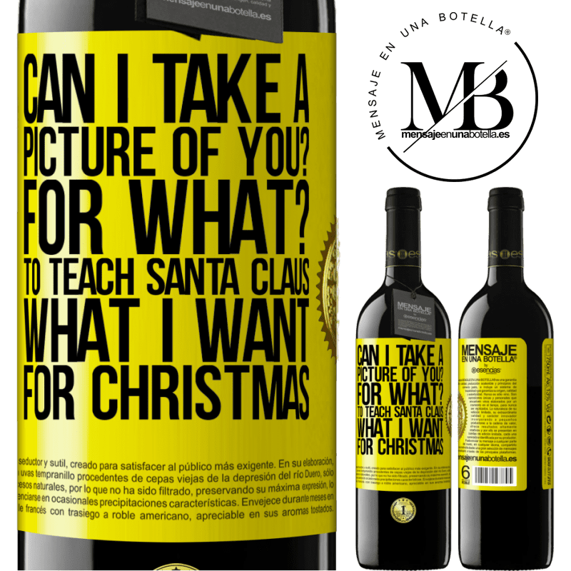 39,95 € Free Shipping | Red Wine RED Edition MBE Reserve Can I take a picture of you? For what? To teach Santa Claus what I want for Christmas Yellow Label. Customizable label Reserve 12 Months Harvest 2016 Tempranillo