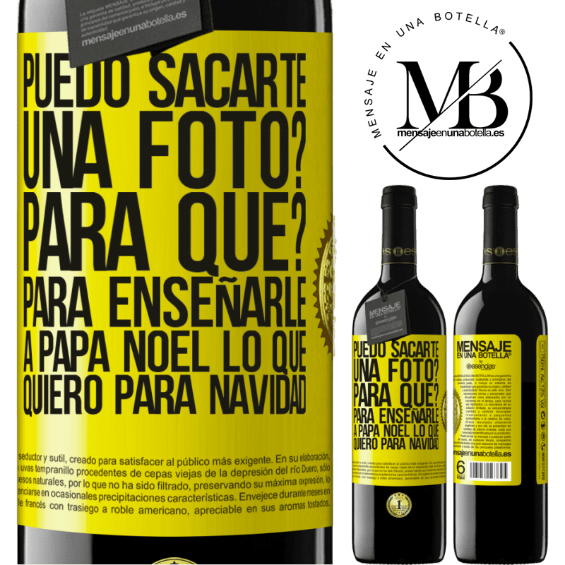 39,95 € Envío gratis | Vino Tinto Edición RED MBE Reserva Puedo sacarte una foto? Para qué? Para enseñarle a Papá Noel lo que quiero para navidad Etiqueta Amarilla. Etiqueta personalizable Reserva 12 Meses Cosecha 2014 Tempranillo