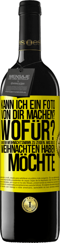 39,95 € Kostenloser Versand | Rotwein RED Ausgabe MBE Reserve Kann ich ein Foto von dir machen? Wofür? Um dem Weihnachtsmann zu zeigen, was ich zu Weihnachten haben möchte Gelbes Etikett. Anpassbares Etikett Reserve 12 Monate Ernte 2016 Tempranillo