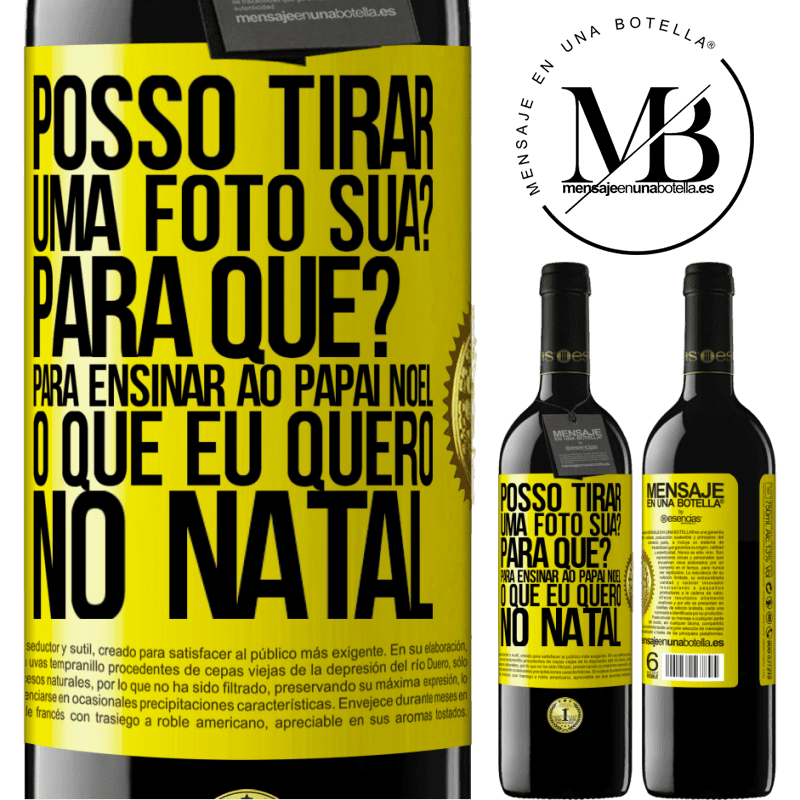 39,95 € Envio grátis | Vinho tinto Edição RED MBE Reserva Posso tirar uma foto sua? Para que? Para ensinar ao Papai Noel o que eu quero no Natal Etiqueta Amarela. Etiqueta personalizável Reserva 12 Meses Colheita 2014 Tempranillo