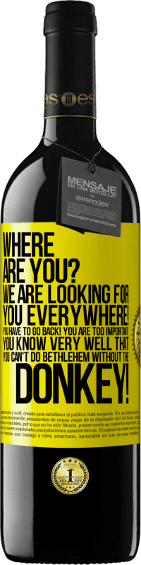 39,95 € Бесплатная доставка | Красное вино Издание RED MBE Бронировать Ты где Мы ищем вас везде! Вы должны вернуться! Вы слишком важны! Вы очень хорошо знаете, что вы не можете сделать Вифлеем Желтая этикетка. Настраиваемая этикетка Бронировать 12 Месяцы Урожай 2016 Tempranillo