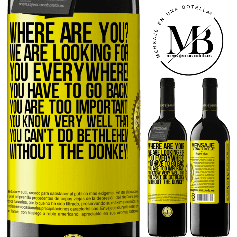 39,95 € Free Shipping | Red Wine RED Edition MBE Reserve Where are you? We are looking for you everywhere! You have to go back! You are too important! You know very well that you Yellow Label. Customizable label Reserve 12 Months Harvest 2014 Tempranillo