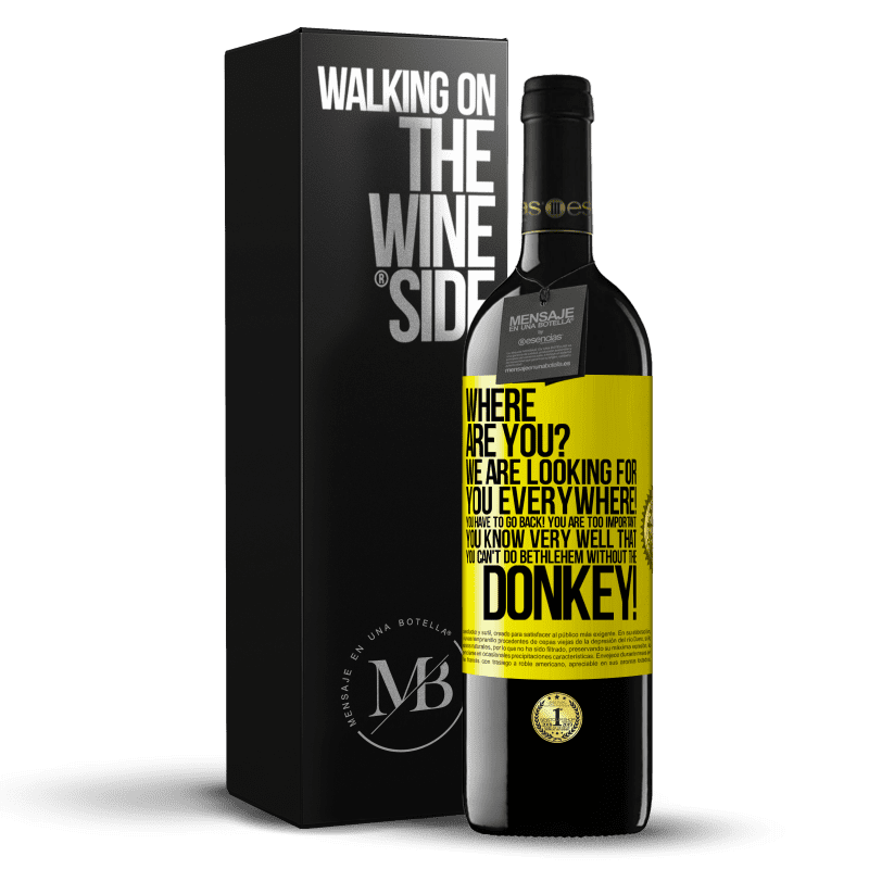 39,95 € Free Shipping | Red Wine RED Edition MBE Reserve Where are you? We are looking for you everywhere! You have to go back! You are too important! You know very well that you Yellow Label. Customizable label Reserve 12 Months Harvest 2014 Tempranillo
