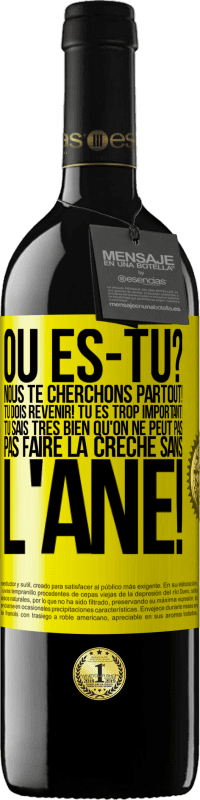 39,95 € | Vin rouge Édition RED MBE Réserve Où es-tu? Nous te cherchons partout! Tu dois revenir! Tu es trop important! Tu sais très bien qu'on ne peut pas pas faire la crè Étiquette Jaune. Étiquette personnalisable Réserve 12 Mois Récolte 2015 Tempranillo