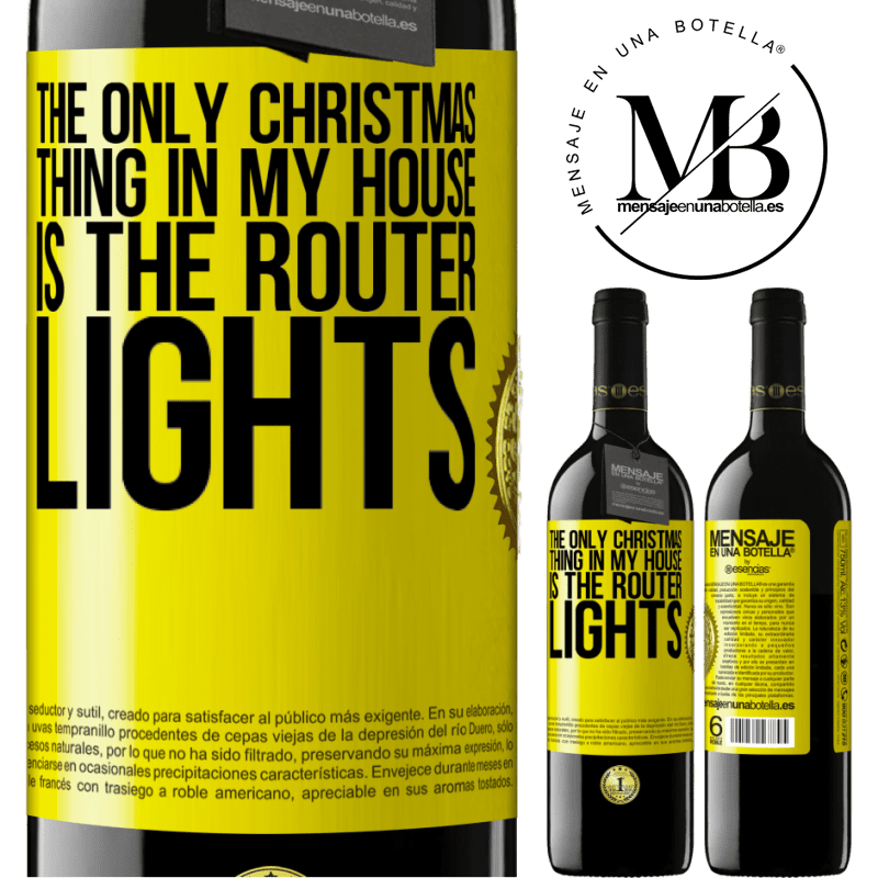 39,95 € Free Shipping | Red Wine RED Edition MBE Reserve The only Christmas thing in my house is the router lights Yellow Label. Customizable label Reserve 12 Months Harvest 2014 Tempranillo